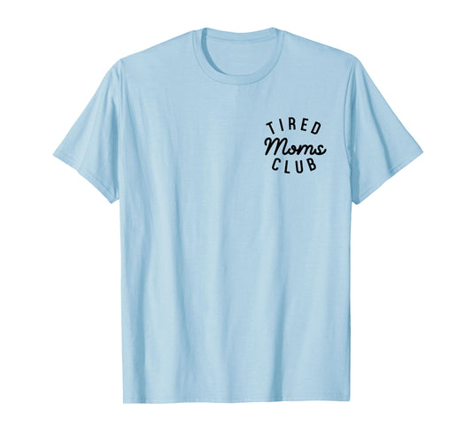 Tired Moms Club Cool Moms Mother’s Day Mom Appreciation T-Shirt