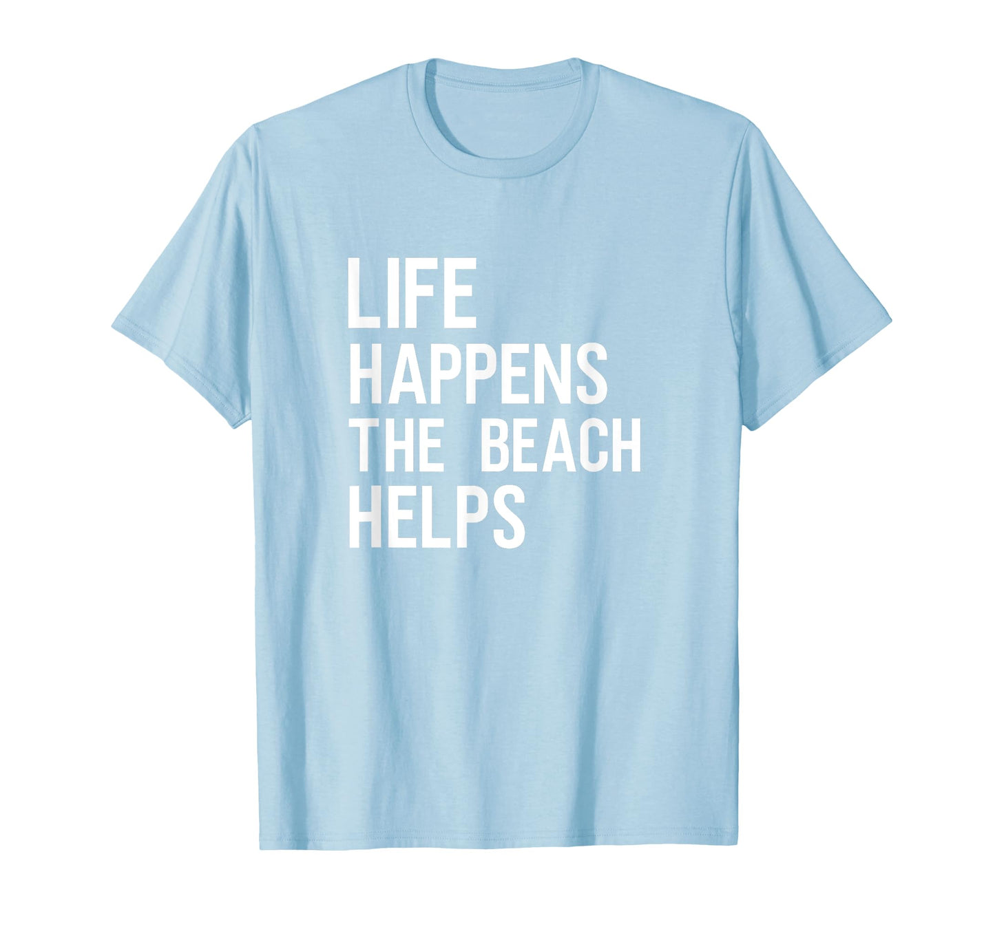 Womens Life Happens The Beach Helps T-Shirt