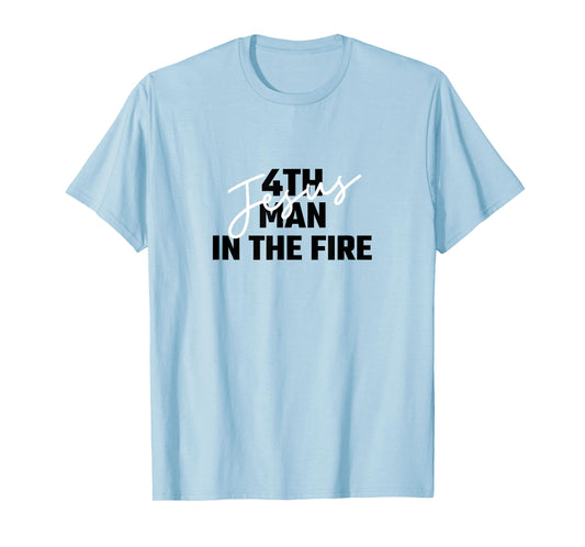 4th Man In The Fire Jesus Christian Faith Men Women T-Shirt