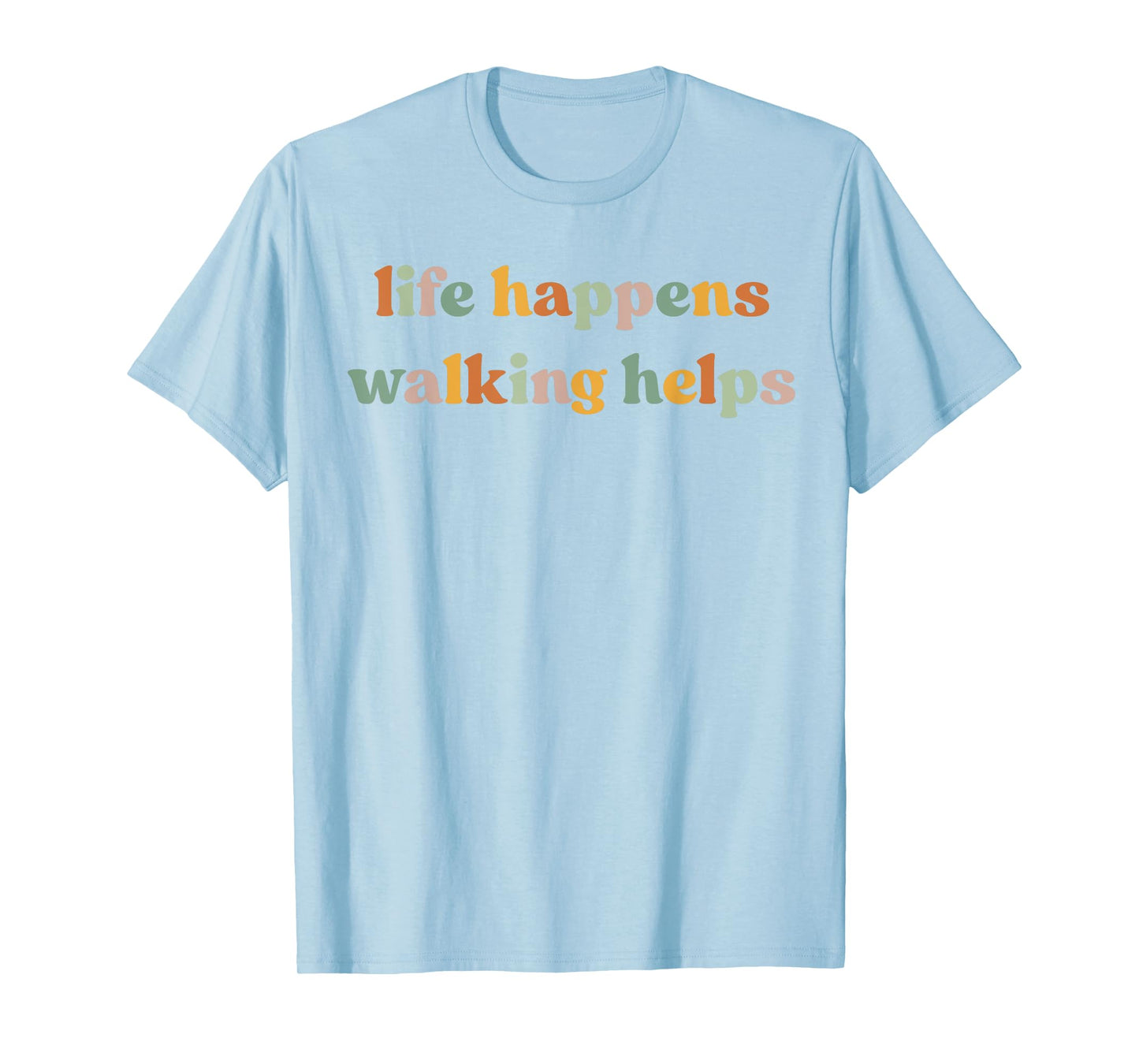 Life Happens Walking Helps Funny Quotes for Walking Therapy T-Shirt