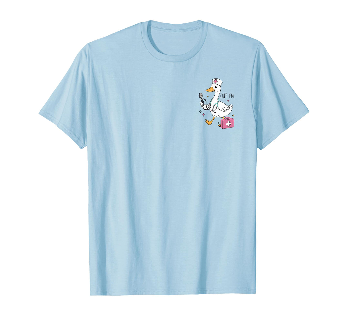 Cuff Em Goose Nurse ER RN Nurse Nursing Student Teacher T-Shirt