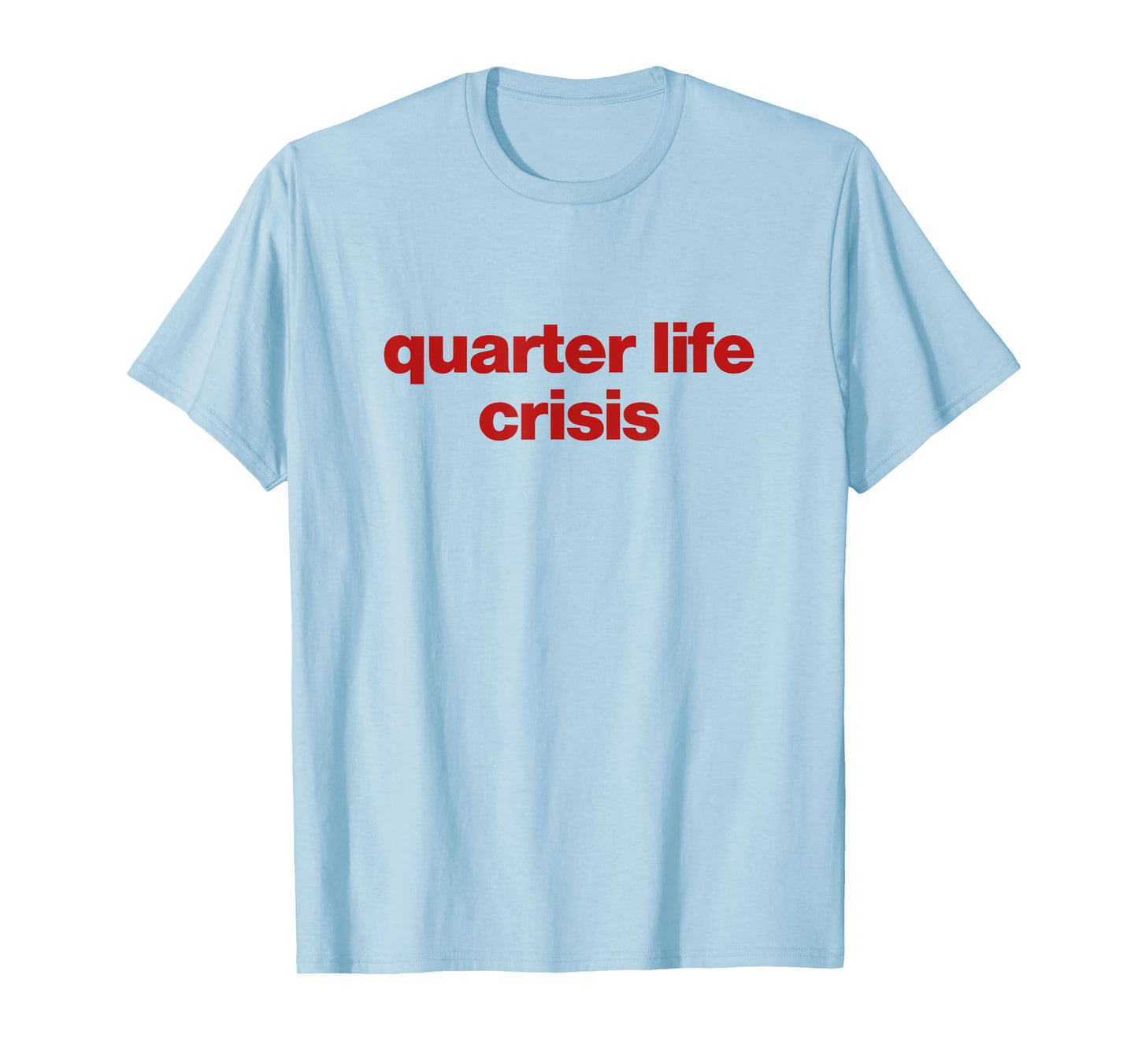 quarter life crisis T-Shirt