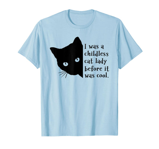 I Was A Childless Cat Lady Before It Was Cool T-Shirt
