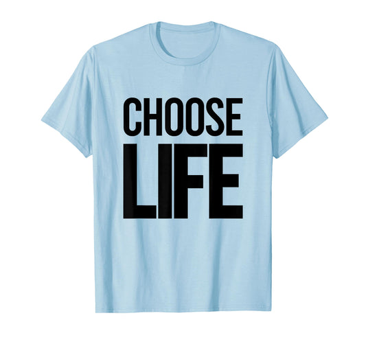 CHOOSE LIFE T-Shirt