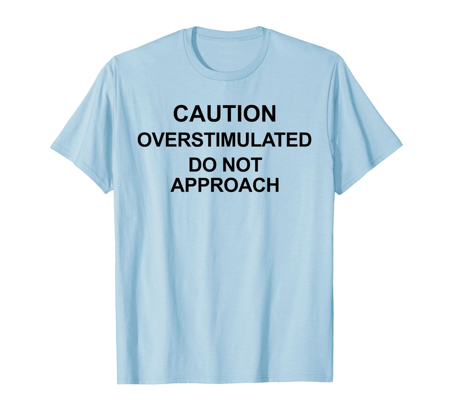 Caution Overstimulated Do Not Approach Funny Warning Caution T-Shirt