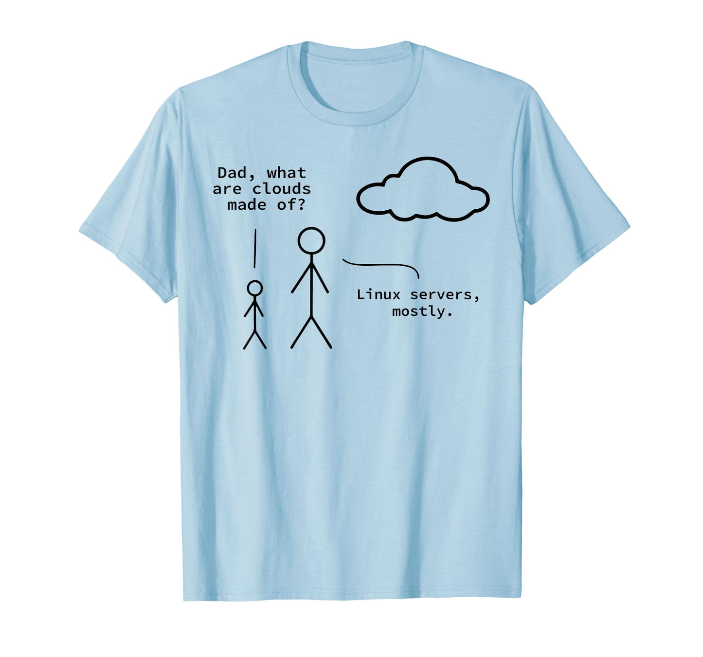Dad What Are Clouds Made Of? Linux Servers Mostly T-Shirt