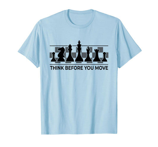 Chess - Think Before You Move | Funny Player Joke, Club Team T-Shirt