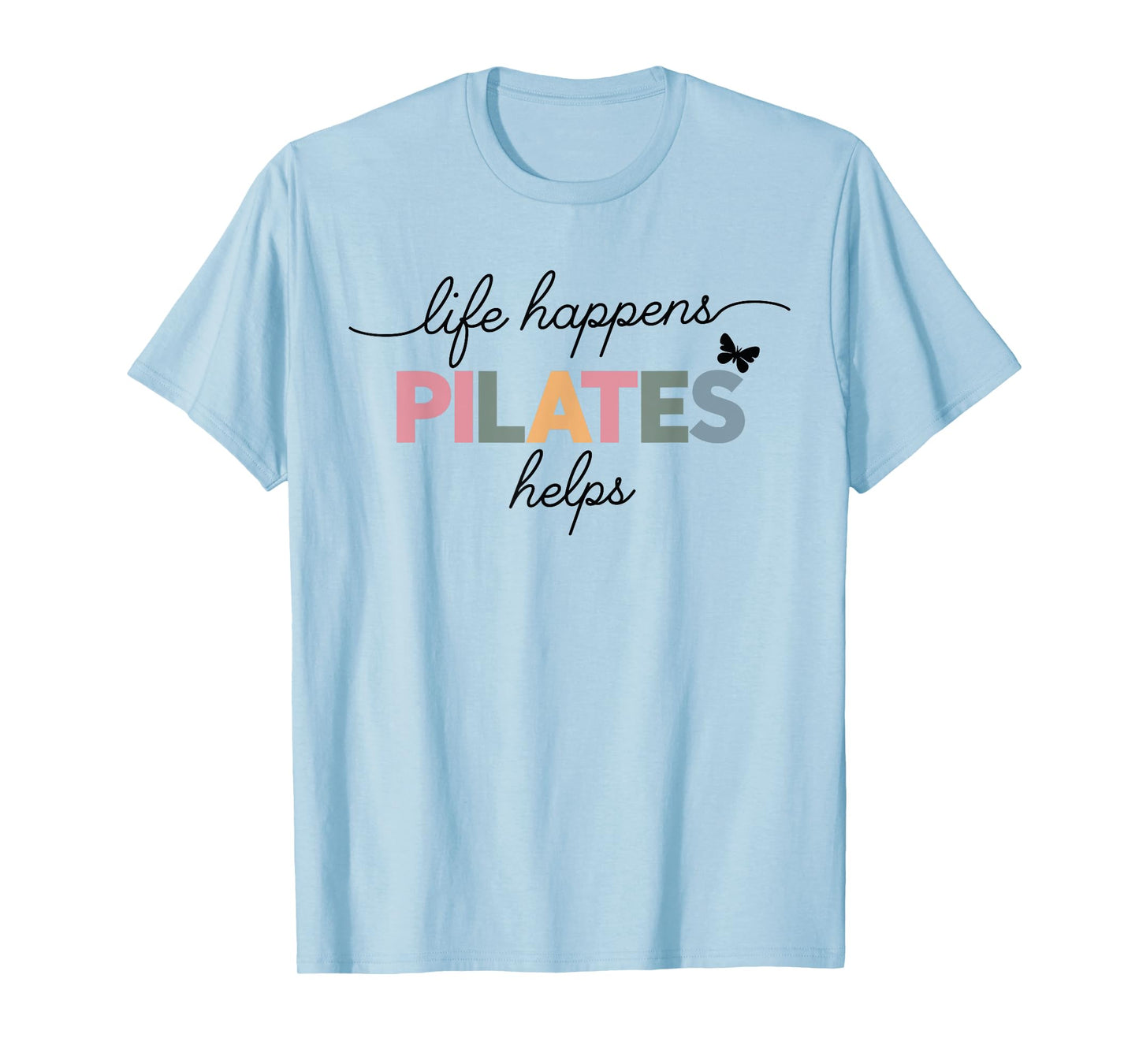 Life Happens Pilates Helps T-Shirt