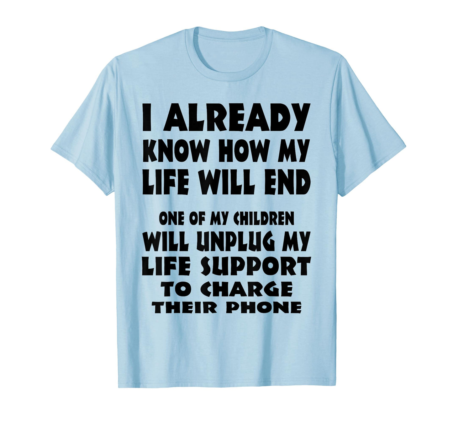 I Already Know How My Life Will End One Of My Children T-Shirt