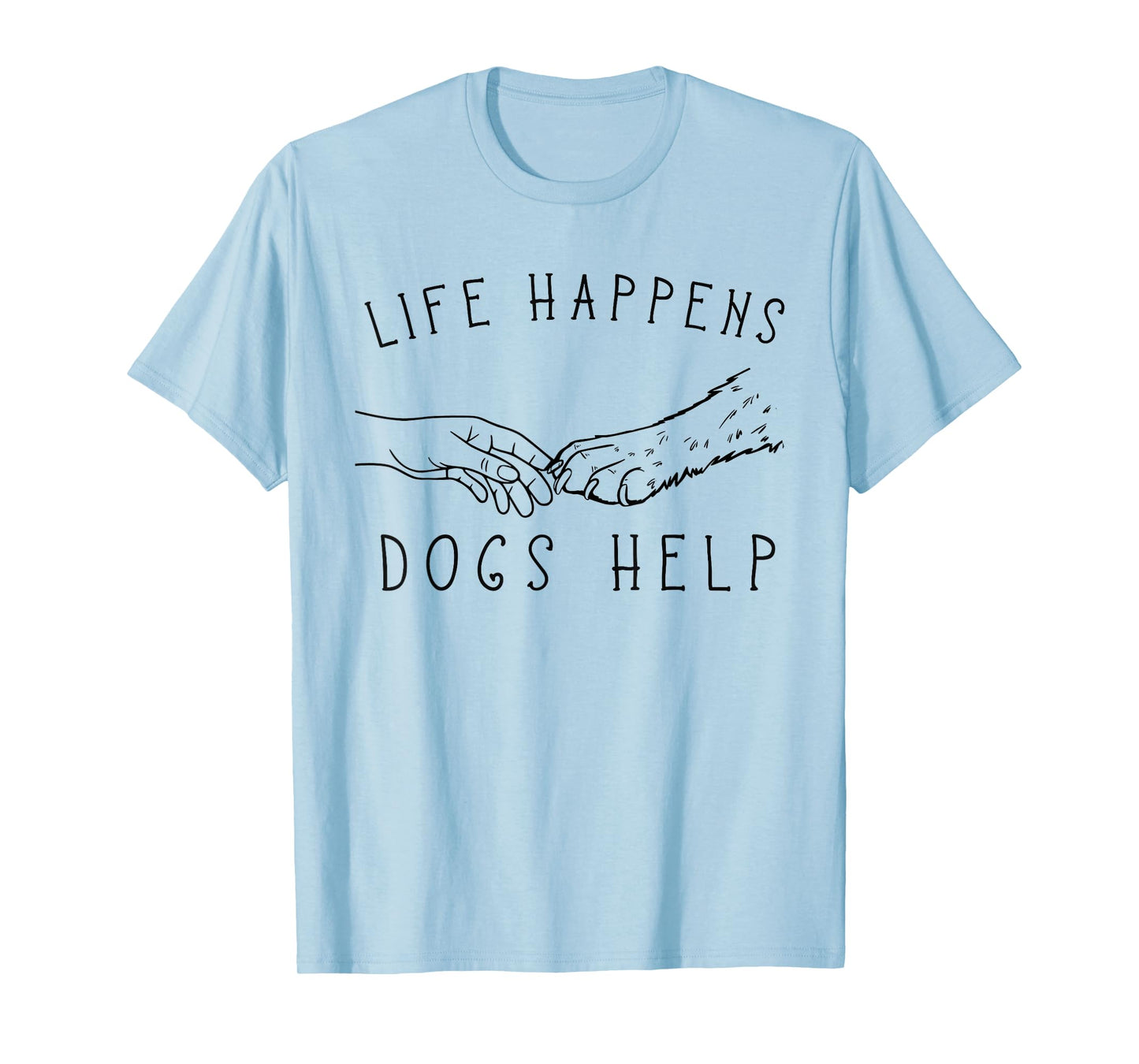 Life Happens, Dogs Help Paw & Handshake Art T-Shirt