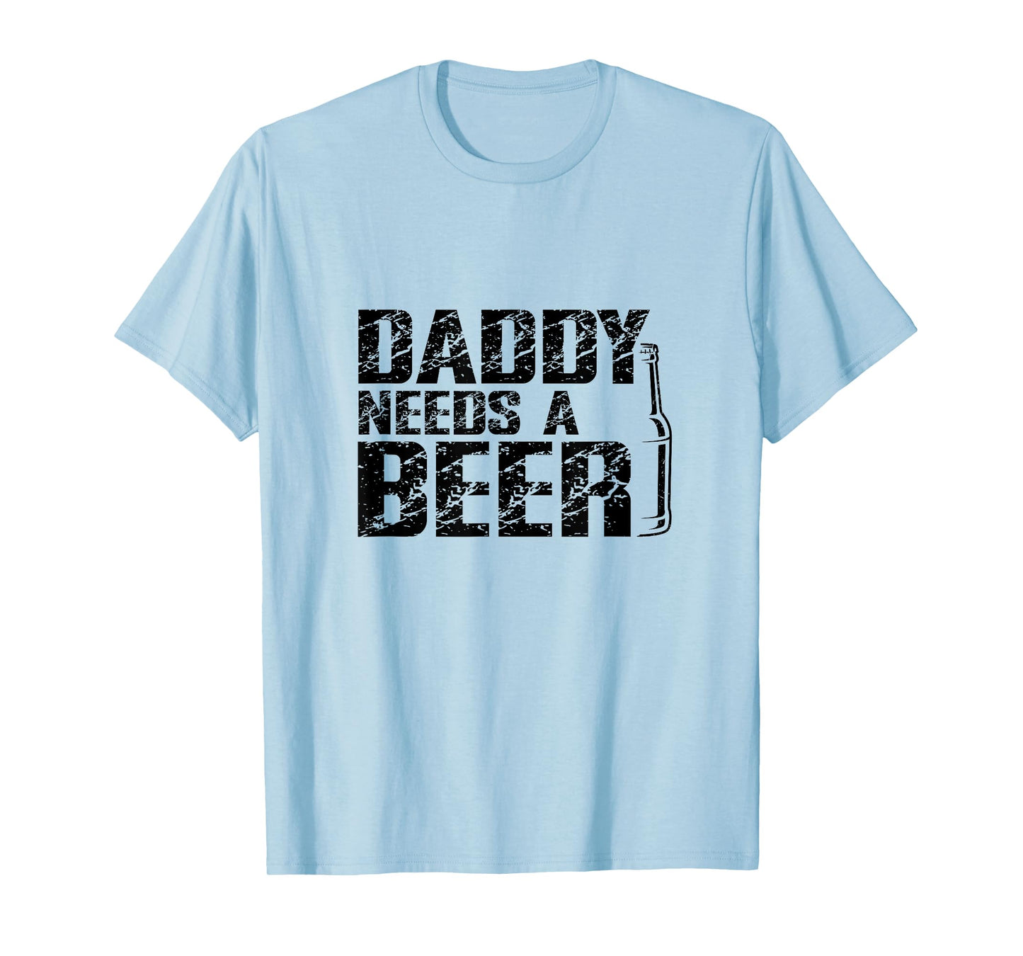 Daddy Needs A Beer Funny Dad - Father's Day Humor Tee T-Shirt