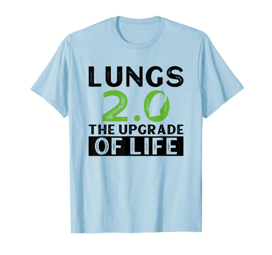 Lungs 2.0 - The Upgrade Of Life - Lung Transplant T-Shirt