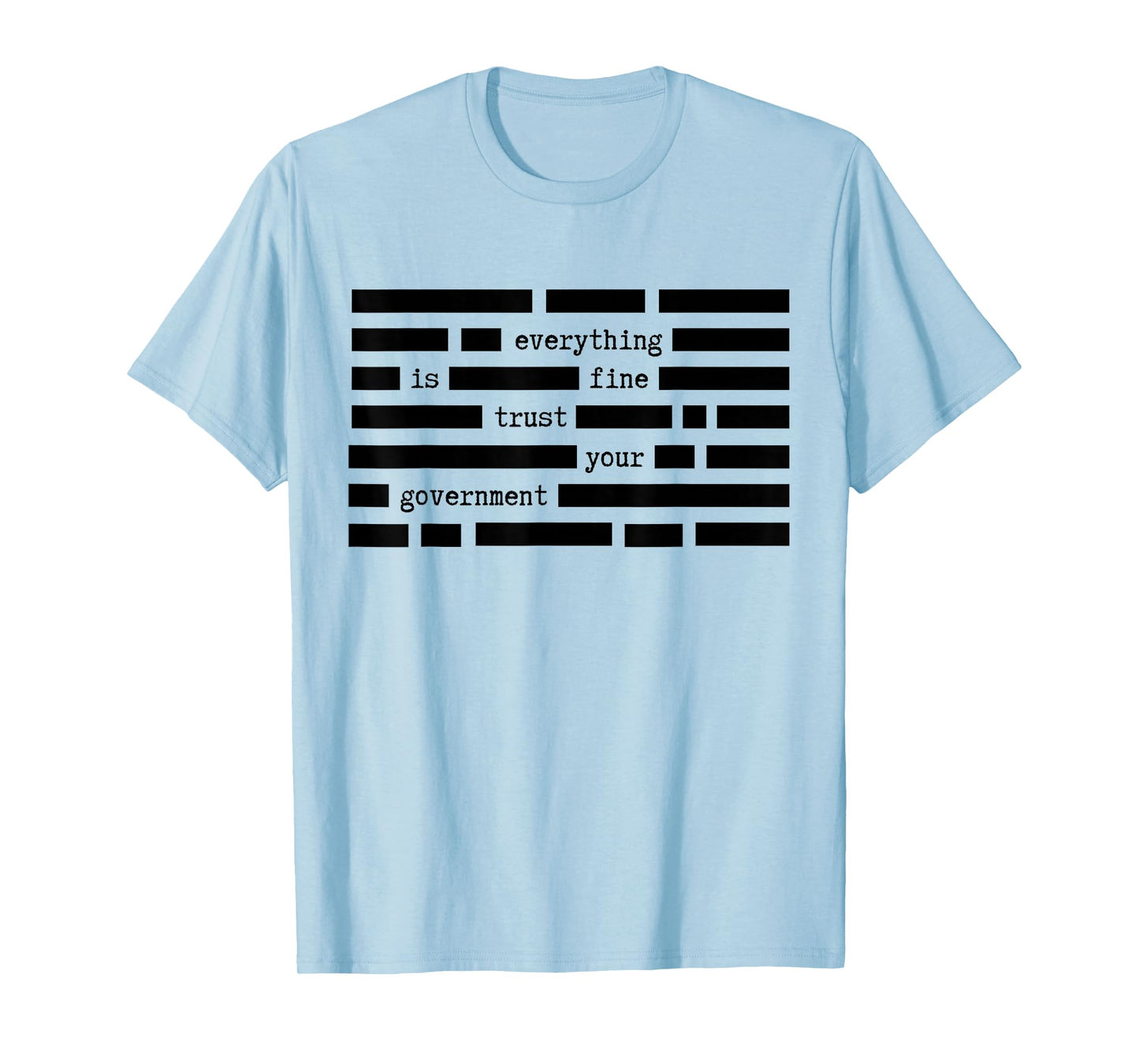 Everything is Fine Trust Your Government Satirical Political T-Shirt - T-Shirt | Light Blue