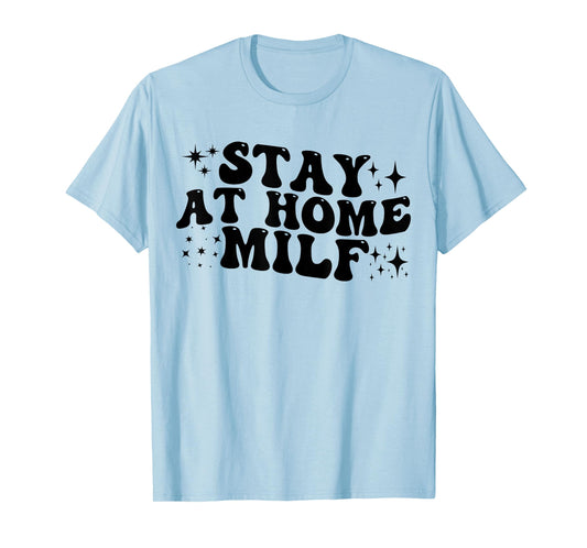 Stay At Home Milf Funny New Mom Shirt Funny Stay At Home Mom T-Shirt