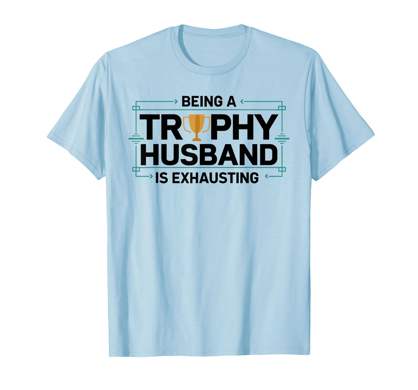 Being A Trophy Husband is Exhausting Funny Wedding Graphic T-Shirt