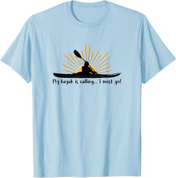 My Kayak Is Calling I Must Go Funny I Love Kayaking. T-Shirt