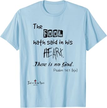 The fool hath said in his heart, There is no God Psalm 14:1