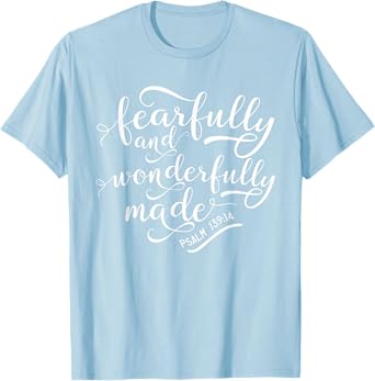 Fearfully and wonderfully made shirt Psalm 139:14 T-Shirt