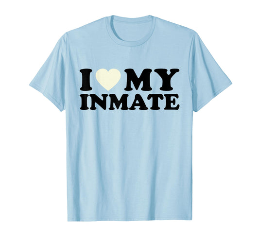 Funny I Love My Inmate Tee College University Life Roommate T-Shirt
