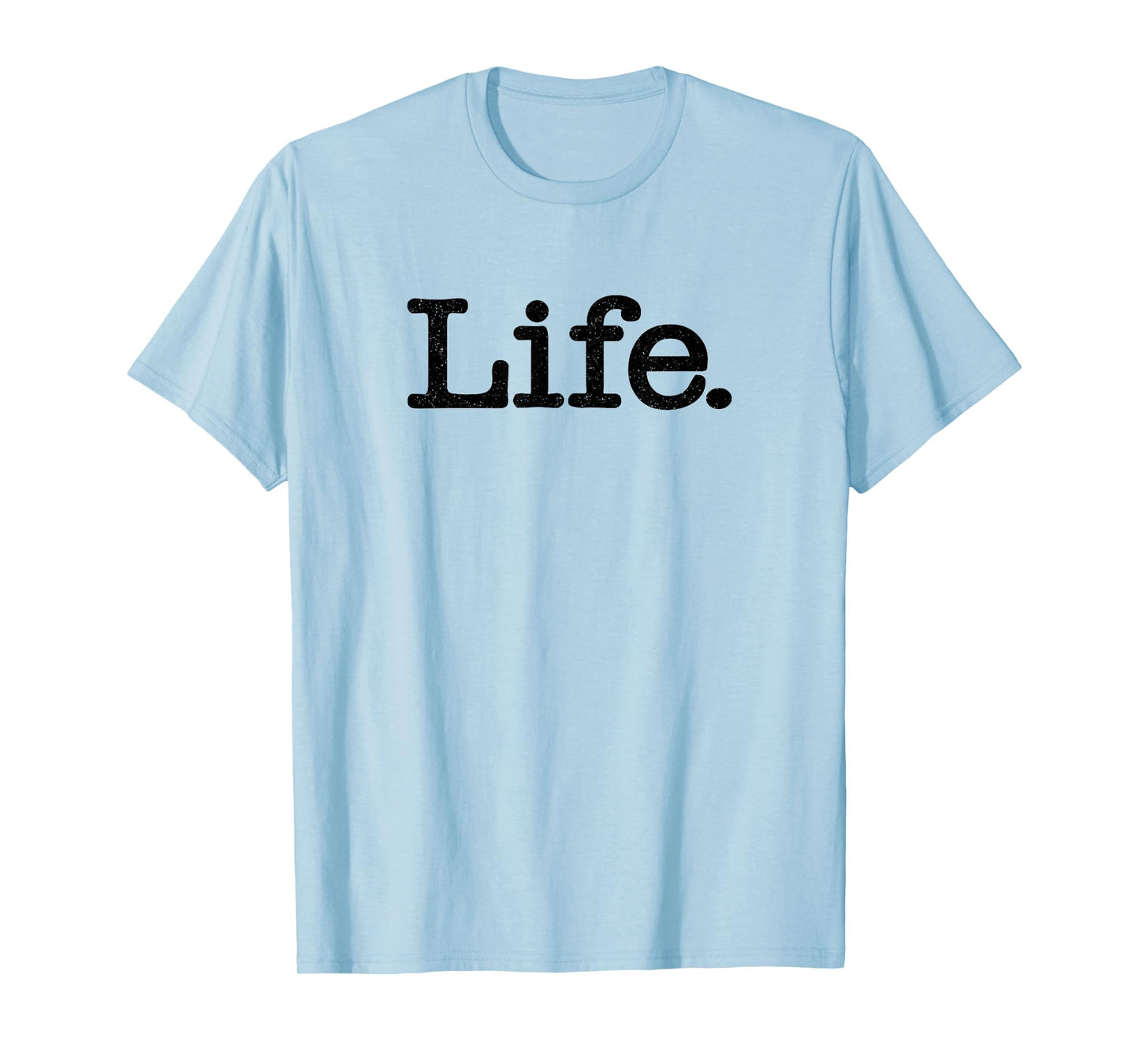 LIFE THE WORD LIFE ON A TEE T-Shirt