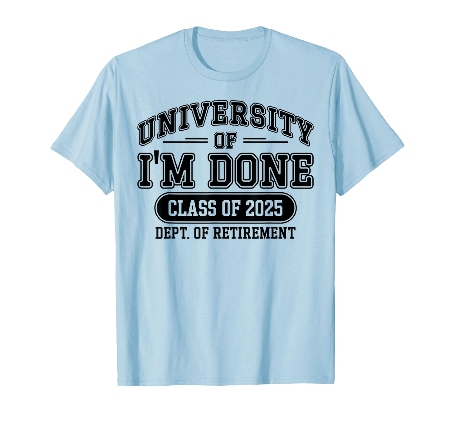 Funny University Of I'm Done Retirement Teacher 2025 T-Shirt