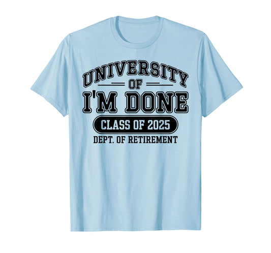 Funny University Of I'm Done Retirement Teacher 2025 T-Shirt