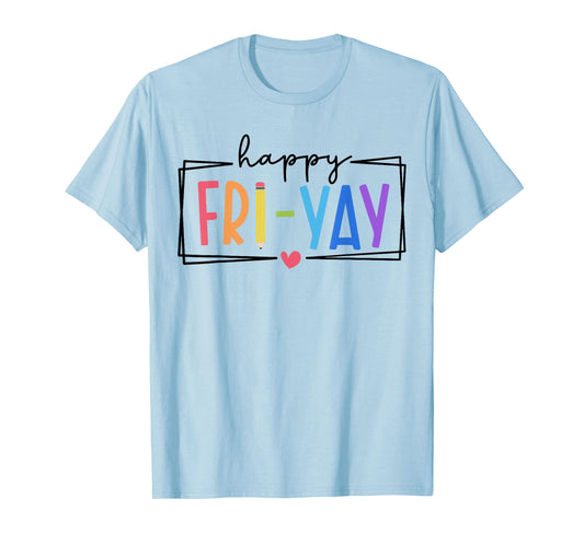 Happy Fri-Yay Friday Lovers Teacher Life FriYay Weekend T-Shirt