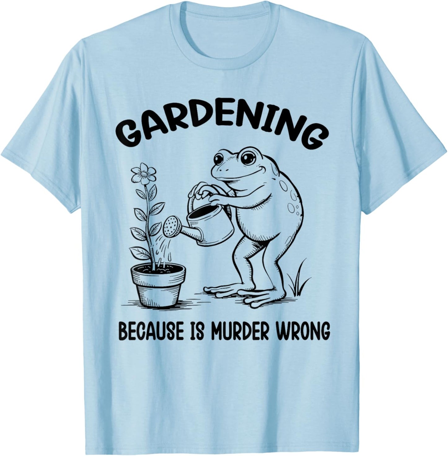 Gardening Because Murder Is Wrong funny gardener frog T-Shirt