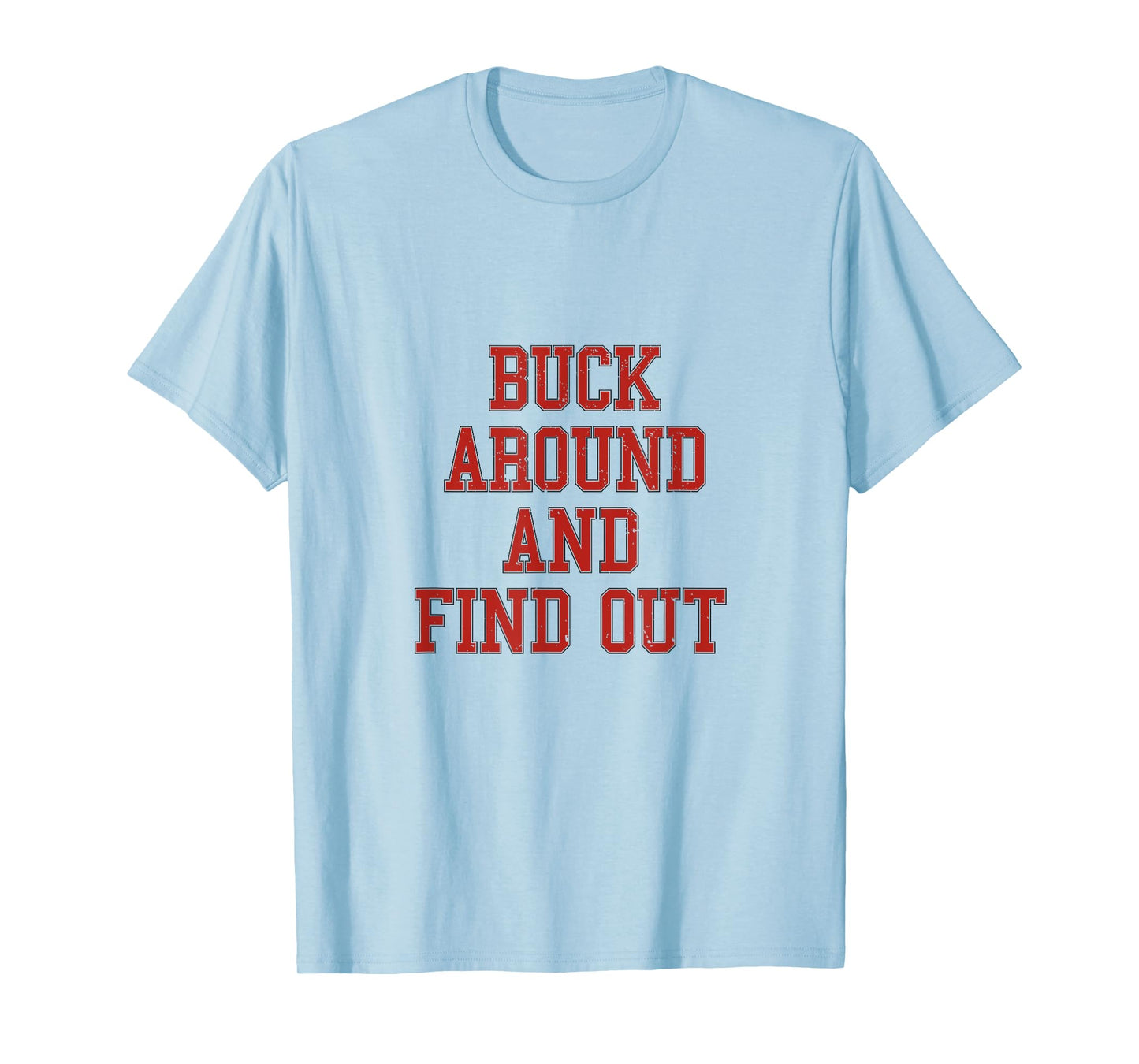 Buck Around And Find Out - Ohio Fan Merch T-Shirt