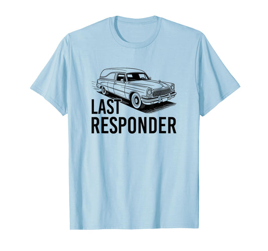 Last Responder, Mortician Funeral Director T-Shirt