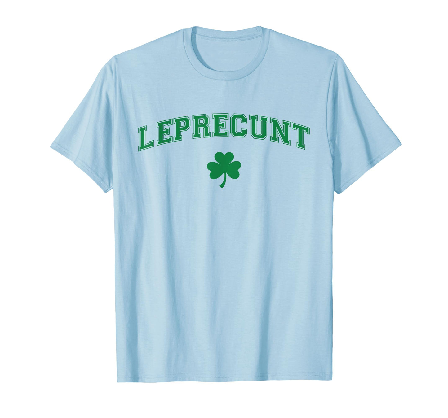Leprecunt Irish Shamrock Funny St Patricks Day Men Women T-Shirt - T-Shirt | Light Blue