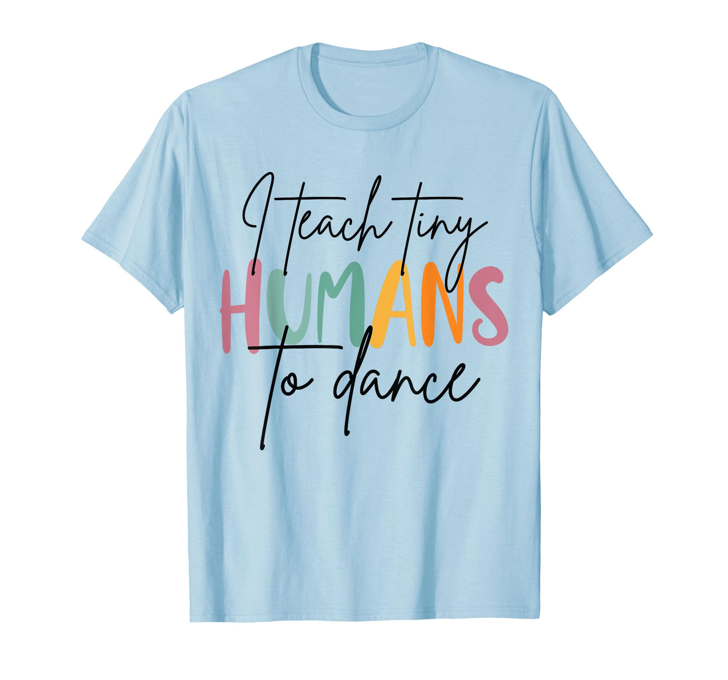 I Teach Tiny Humans to Dance Funny Dancing Dancer Teacher T-Shirt