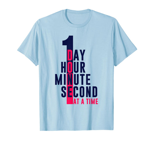1 Second 1 Minute 1 Hour 1 Day At A Time T-Shirt