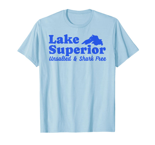 Funny Lake Superior Tee Fresh Water Unsalted And Shark Free T-Shirt