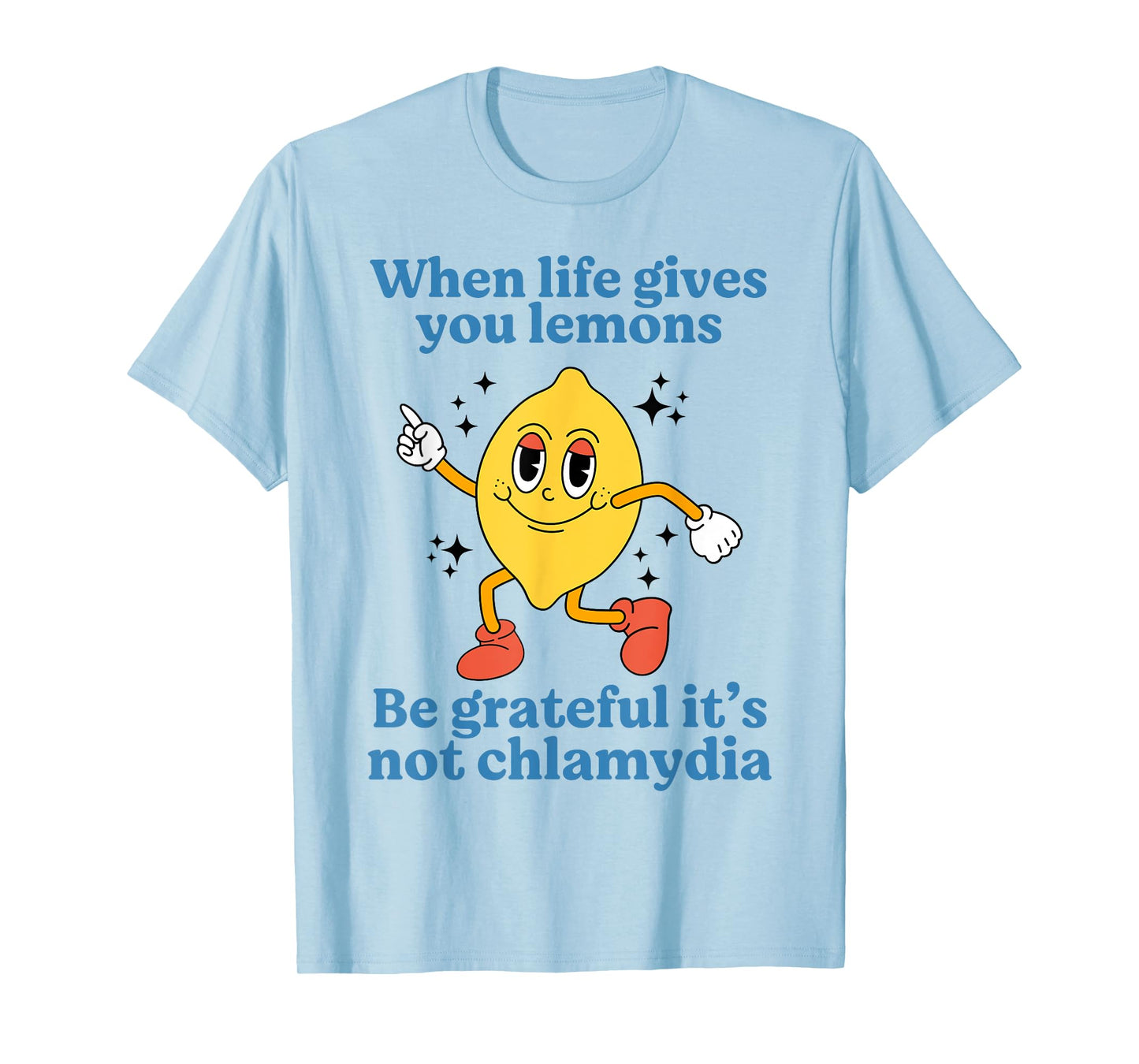 When Life Gives You Lemons Be Grateful It’s Not Chlamydia T-Shirt