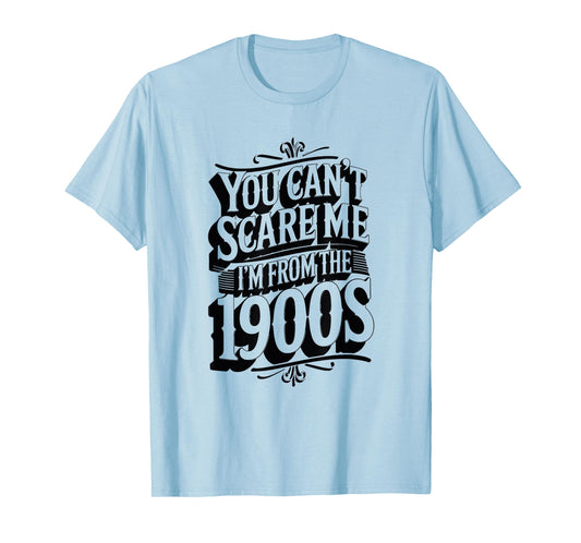 Funny You Can't Scare Me I'm from The 1900s Retro T-Shirt