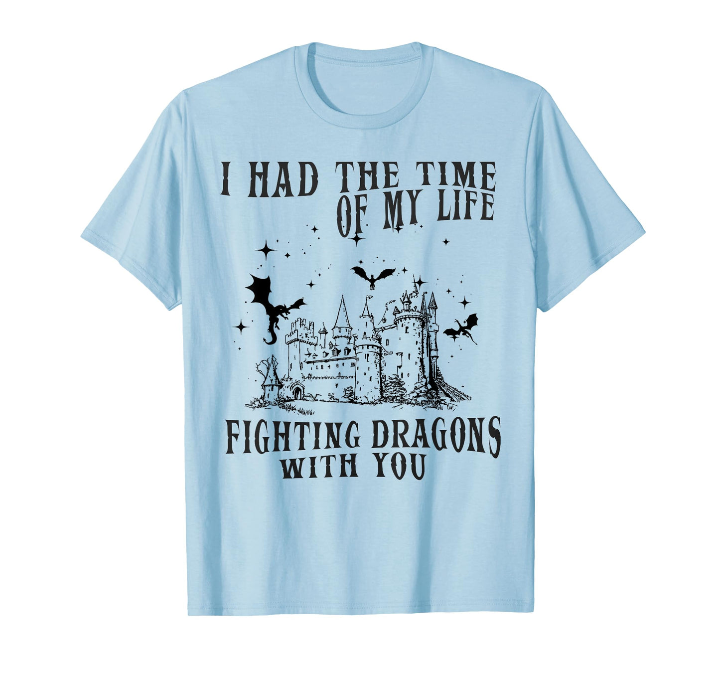 I Had The Time Of My Life Fighting Dragons With You Mythical T-Shirt