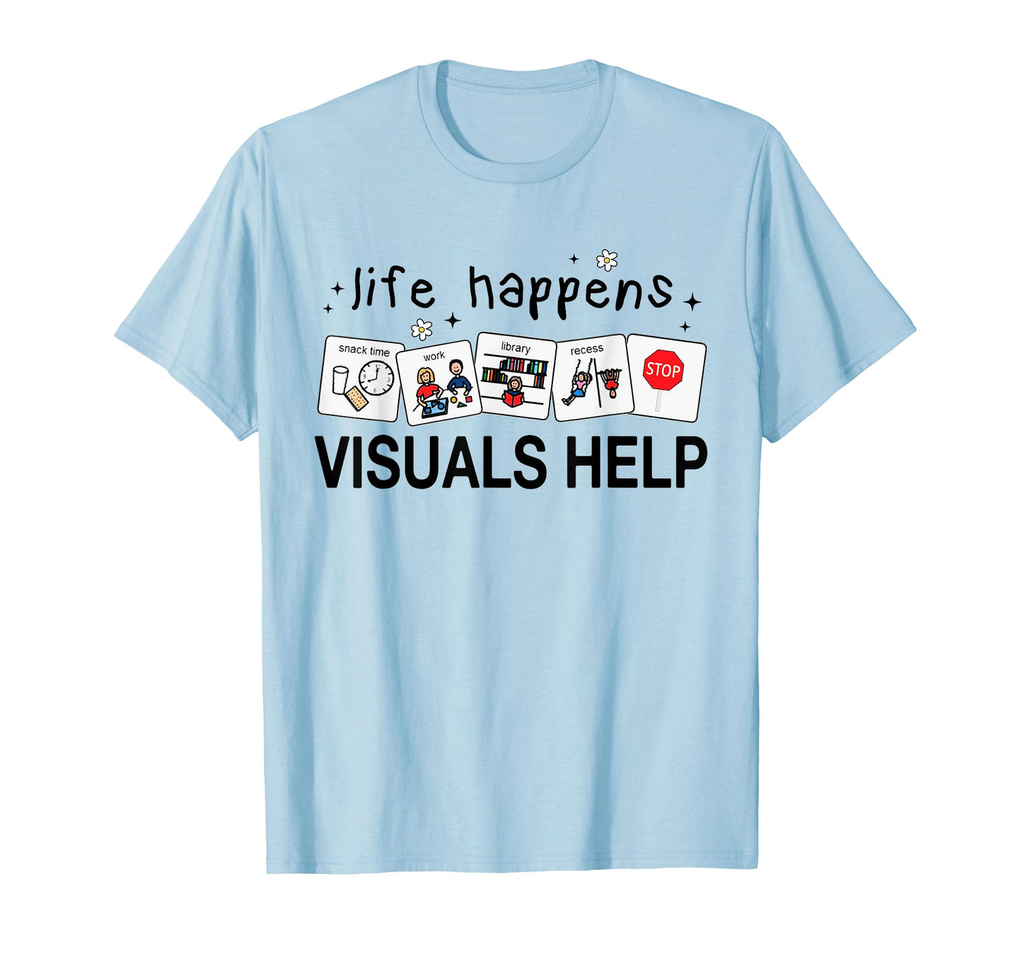 Life Happens Visuals Help Special Education Teacher Aide T-Shirt