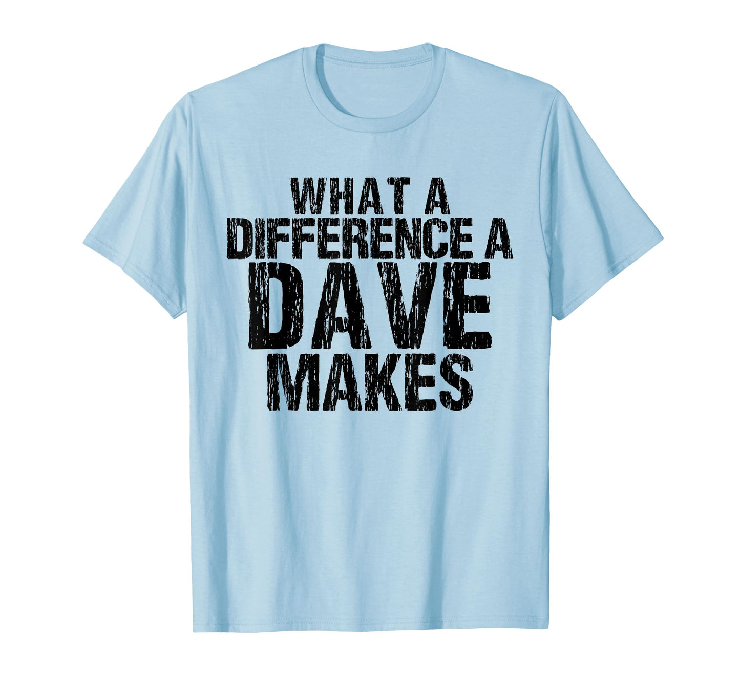 What A Difference A Dave Makes - Funny Saying David T-Shirt