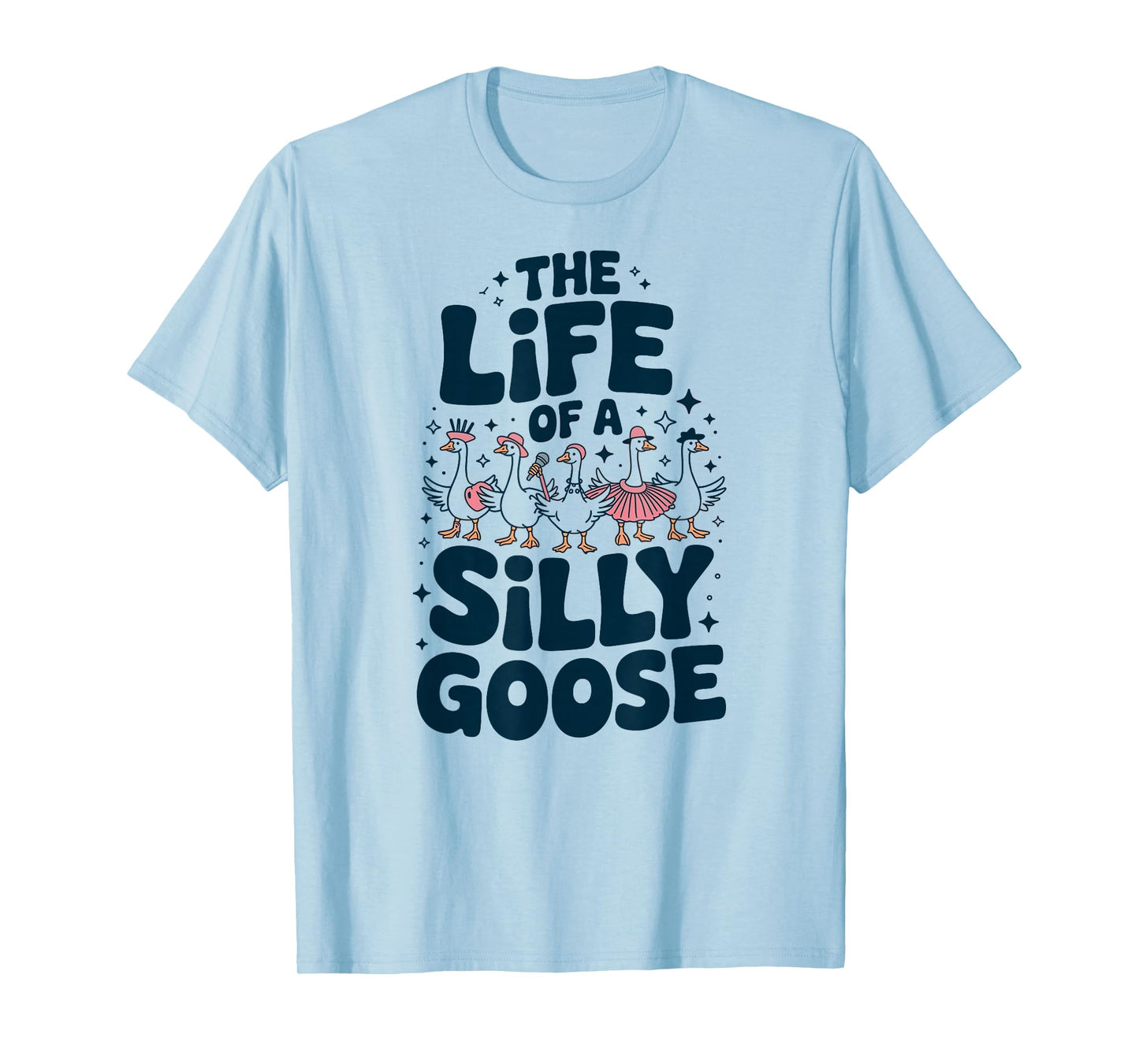 The Life of a Silly Goose Humor Meme Show Girl Funny T-Shirt