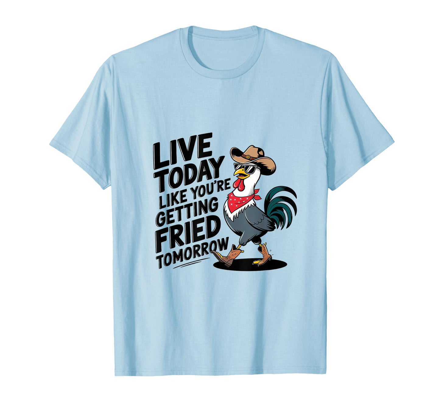 Funny Chicken Live Today Like You're Getting Fried Tomorrow T-Shirt
