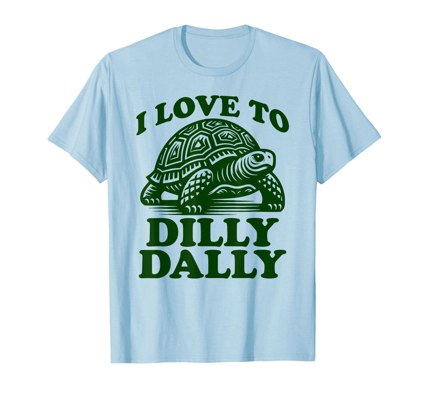 I Love To Dilly Dally Lollygag Dawdle Funny Lazy Turtle T-Shirt