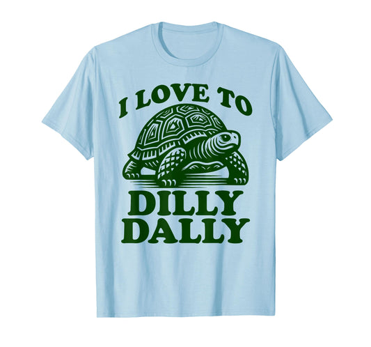 I Love To Dilly Dally Lollygag Dawdle Funny Lazy Turtle T-Shirt