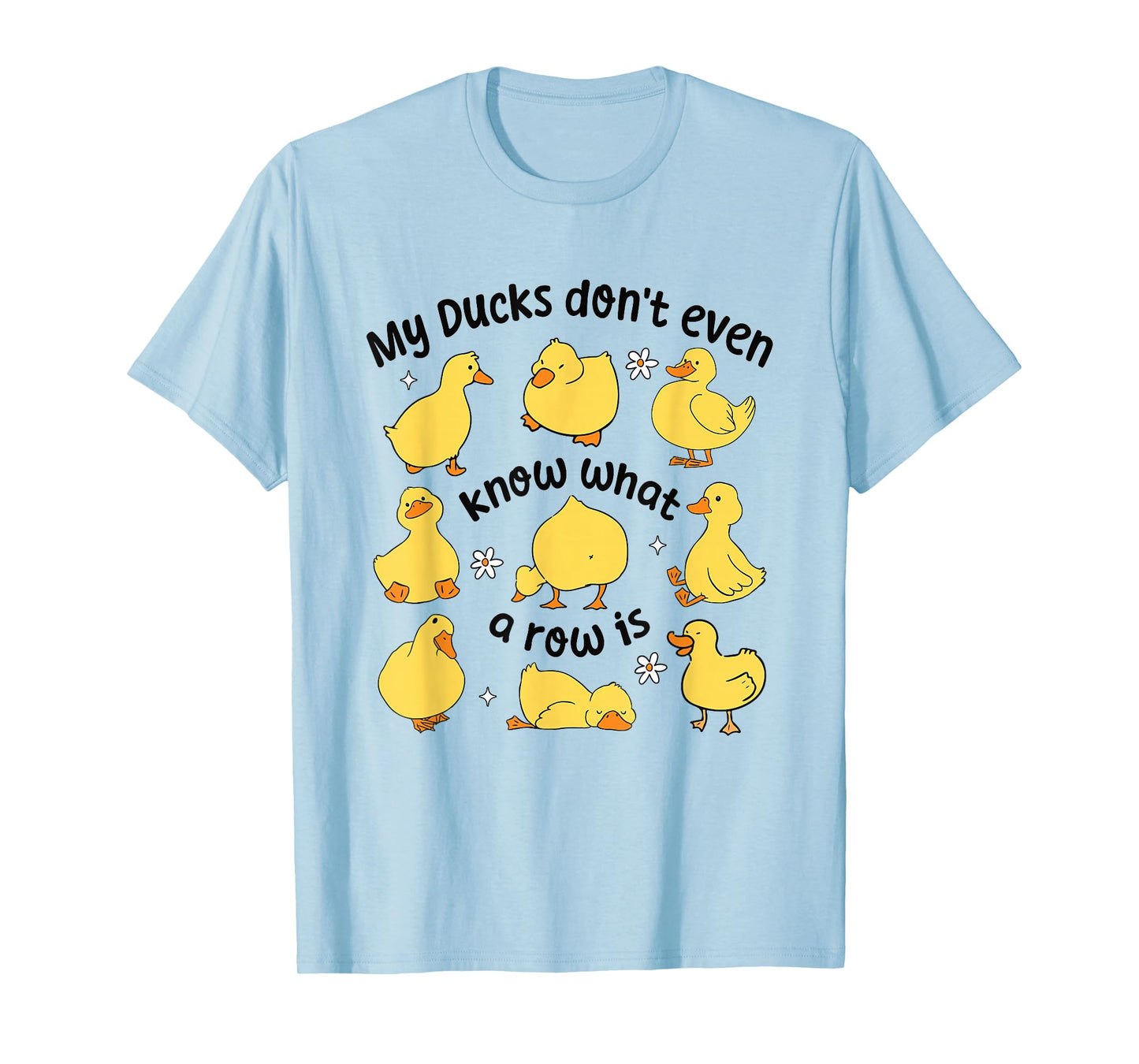 Funny Duck Shirt My Ducks Don’t Even Know What a Row Is T-Shirt