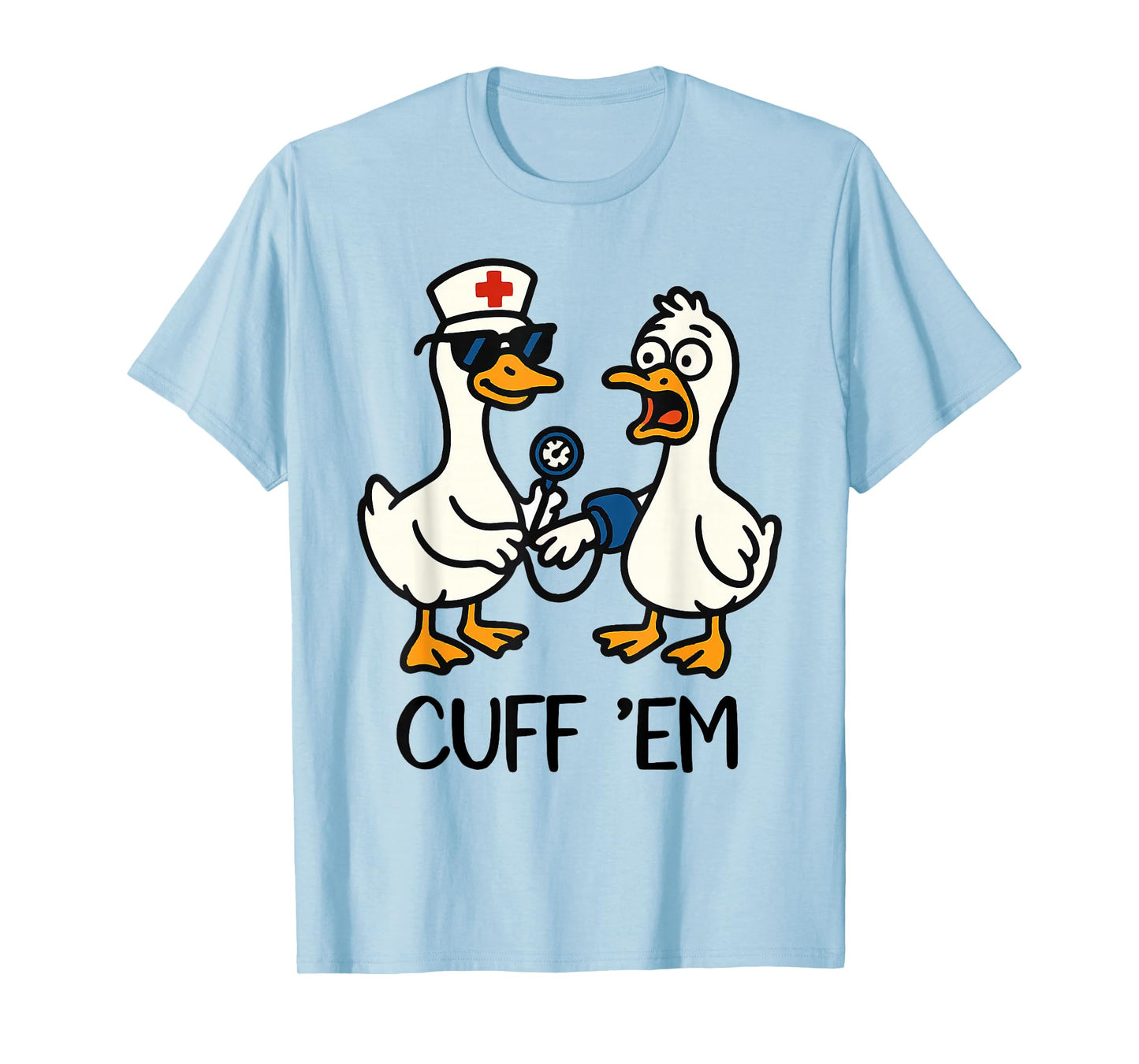 Cuff 'Em Goose Nurse Funny Goose Meme ER Nurses T-Shirt