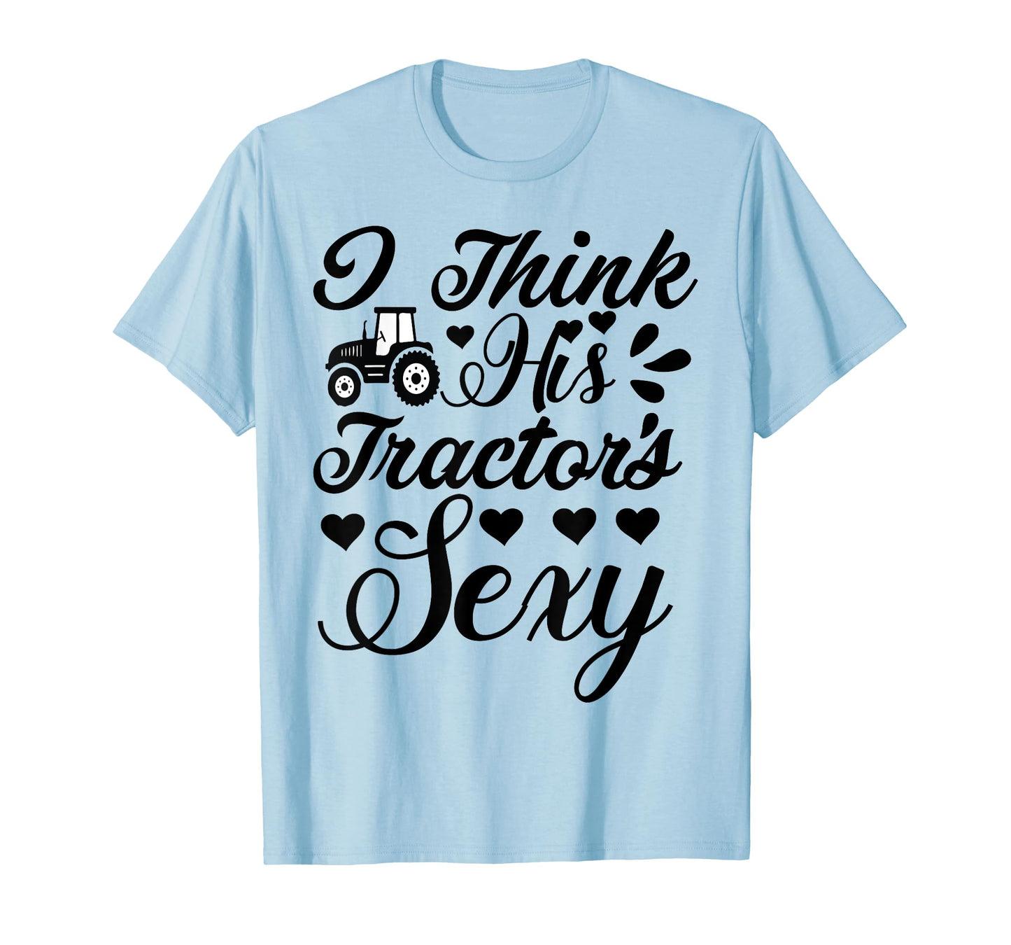 Farm-Shirt I Think His Tractor's Sexy Funny Farmer T-Shirt T-Shirt