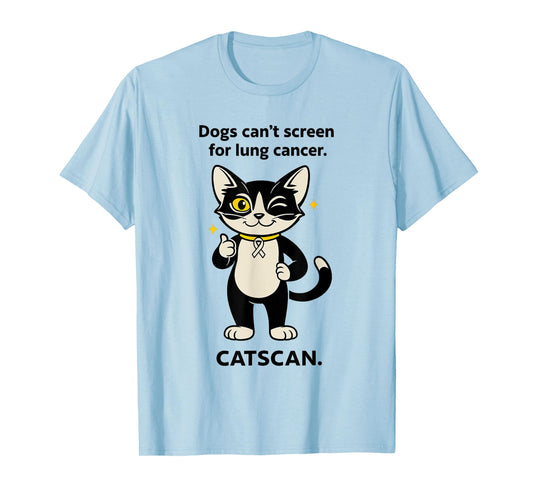 Dogs Can't Screen For Lung Cancer Catscan Cat Lover T-Shirt