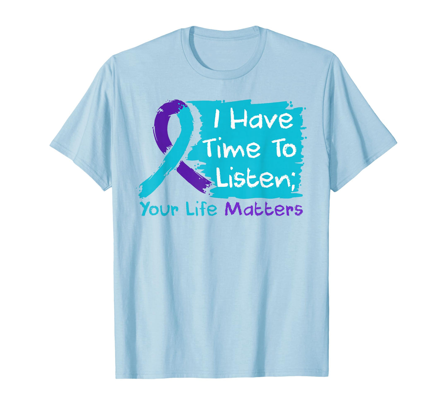 I Have Time to Listen Your Life Matters Mental Health T-Shirt