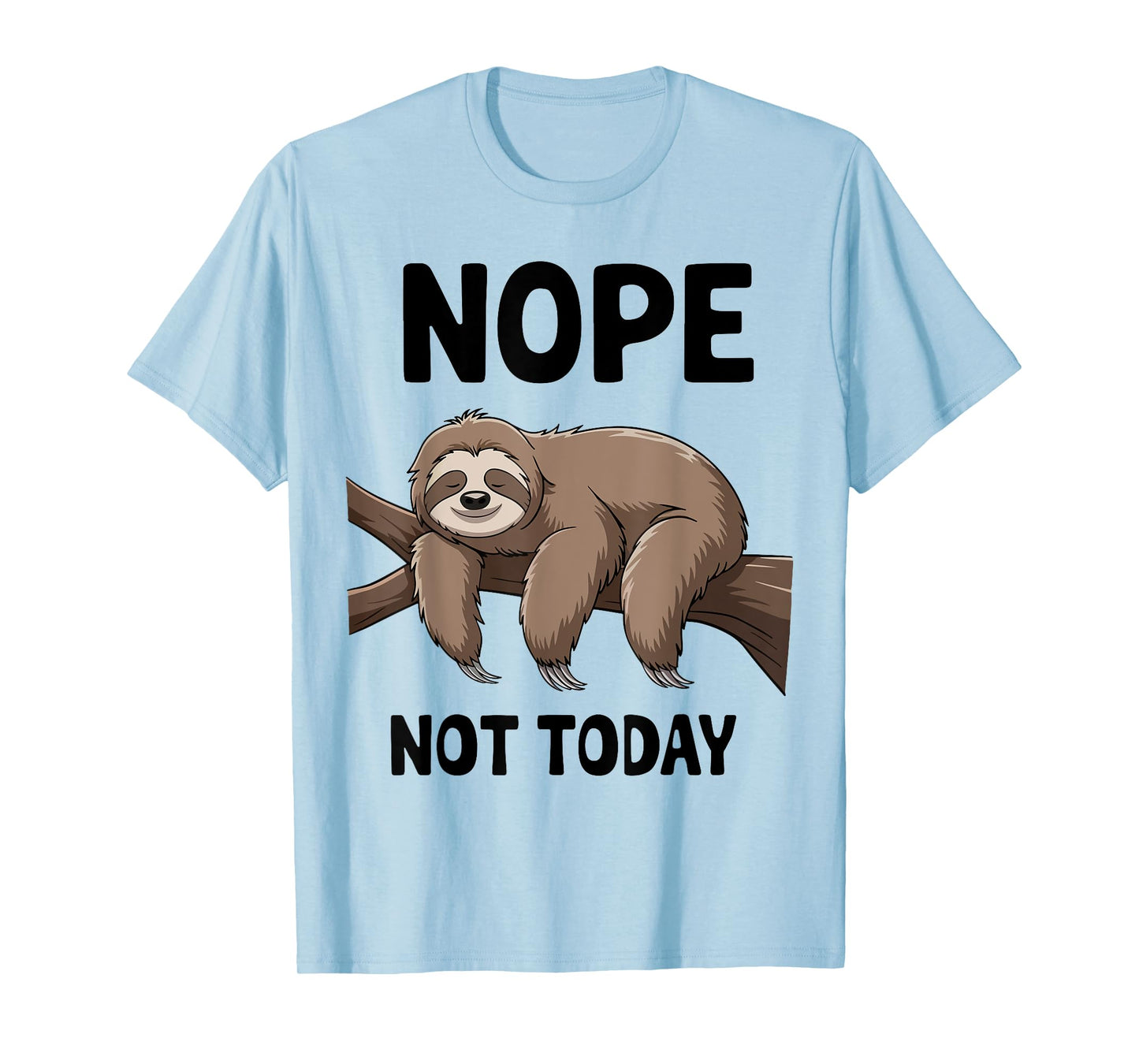 Sloth Nope Not Today Funny Mom Dad Men Women Boy Toddler T-Shirt