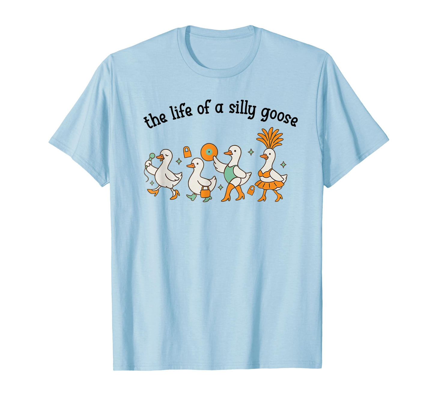 The Life of a Silly Goose Funny Trendy Meme Show Girl Tee T-Shirt